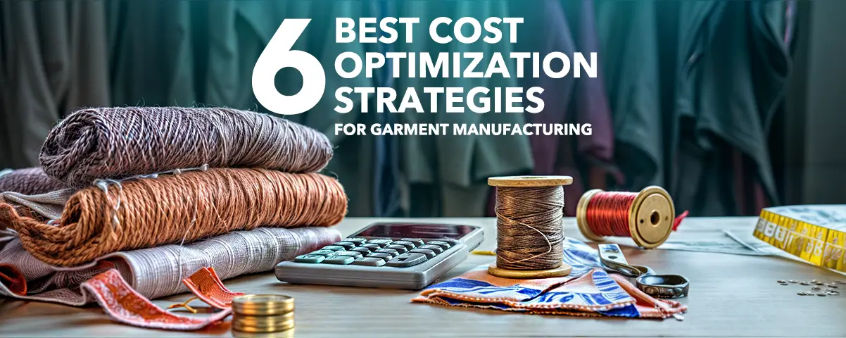 6 Best Cost Optimization Strategies for Garment Manufacturing