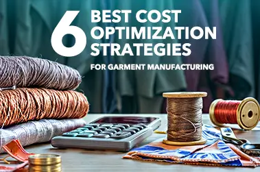 6 Best Cost Optimization Strategies for Garment Manufacturing